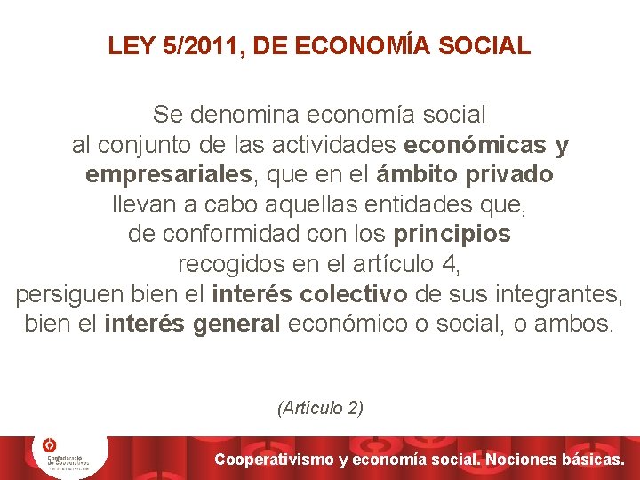 LEY 5/2011, DE ECONOMÍA SOCIAL Se denomina economía social al conjunto de las actividades