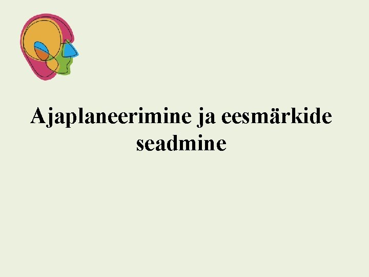 Ajaplaneerimine ja eesmärkide seadmine 