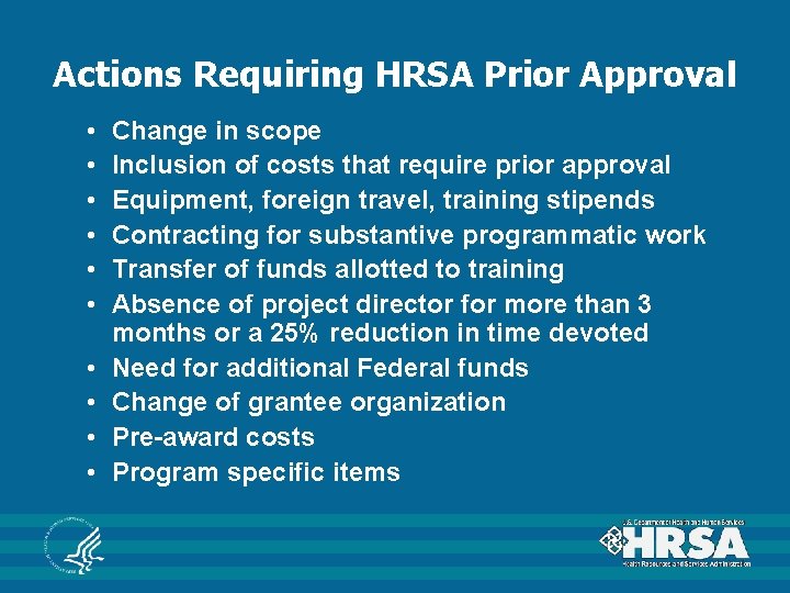 Actions Requiring HRSA Prior Approval • • • Change in scope Inclusion of costs