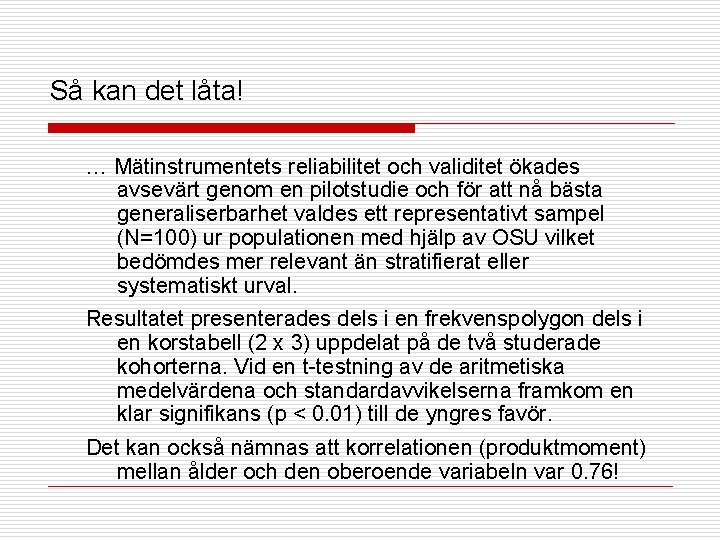 Så kan det låta! … Mätinstrumentets reliabilitet och validitet ökades avsevärt genom en pilotstudie