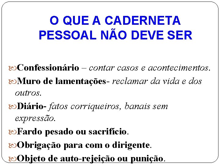 O QUE A CADERNETA PESSOAL NÃO DEVE SER Confessionário – contar casos e acontecimentos.