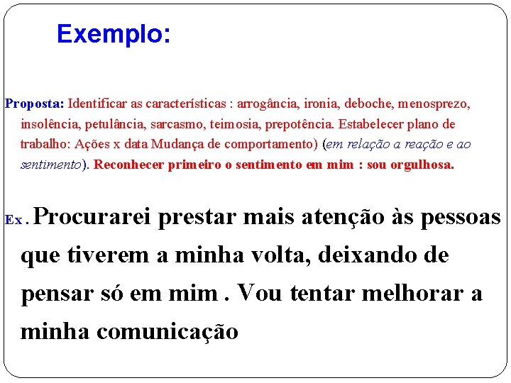 Exemplo: Proposta: Identificar as características : arrogância, ironia, deboche, menosprezo, insolência, petulância, sarcasmo, teimosia,