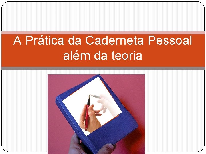 A Prática da Caderneta Pessoal além da teoria 