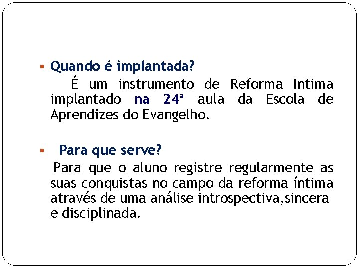 § Quando é implantada? É um instrumento de Reforma Intima implantado na 24ª aula