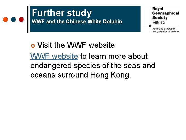 Further study WWF and the Chinese White Dolphin Visit the WWF website to learn