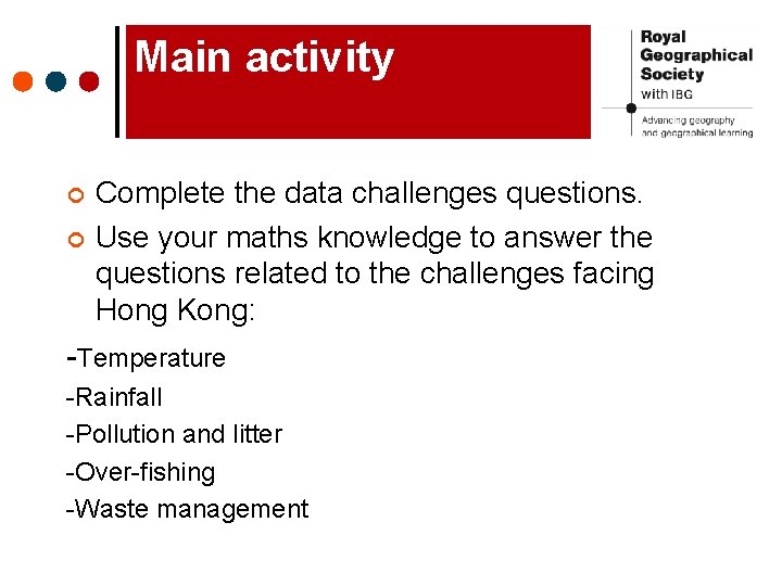 Main activity ¢ ¢ Complete the data challenges questions. Use your maths knowledge to