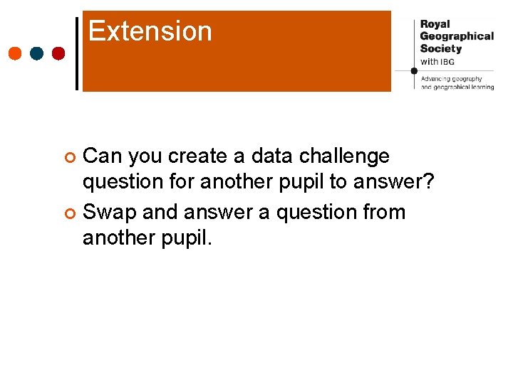 Extension Can you create a data challenge question for another pupil to answer? ¢