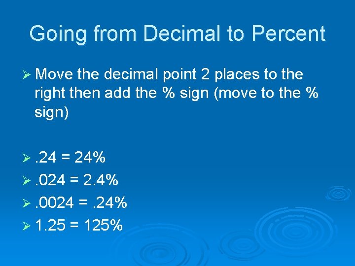 Going from Decimal to Percent Ø Move the decimal point 2 places to the