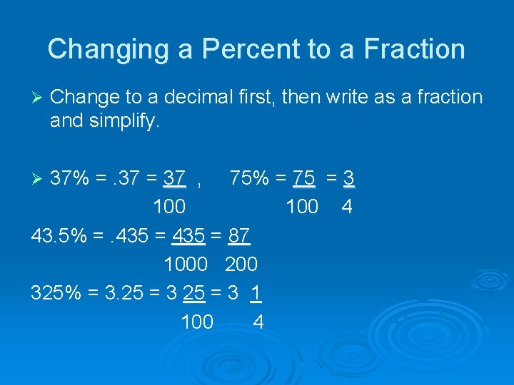 Changing a Percent to a Fraction Ø Change to a decimal first, then write