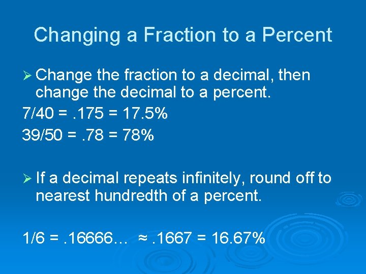 Changing a Fraction to a Percent Ø Change the fraction to a decimal, then