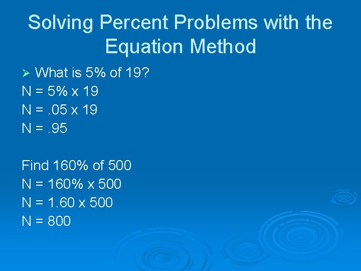 Solving Percent Problems with the Equation Method What is 5% of 19? N =