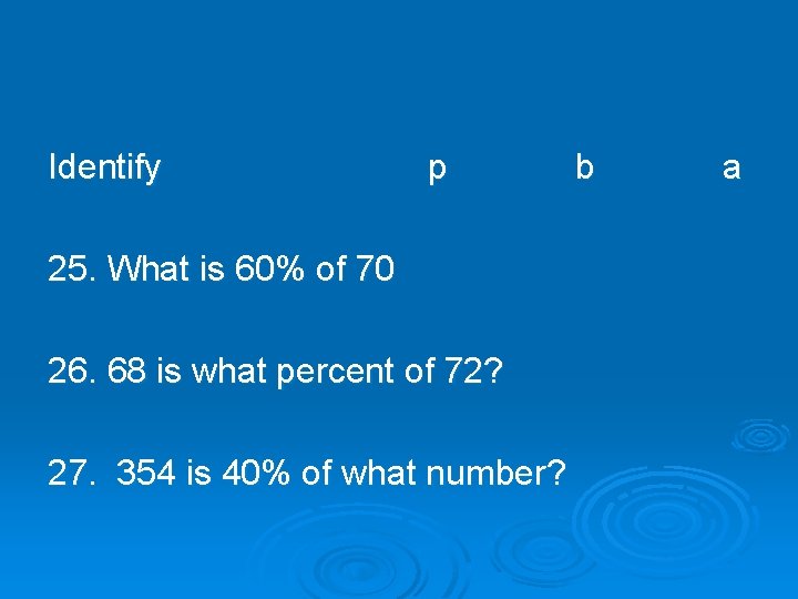 Identify p 25. What is 60% of 70 26. 68 is what percent of