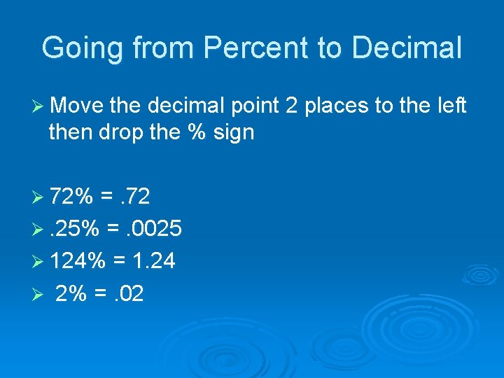 Going from Percent to Decimal Ø Move the decimal point 2 places to the