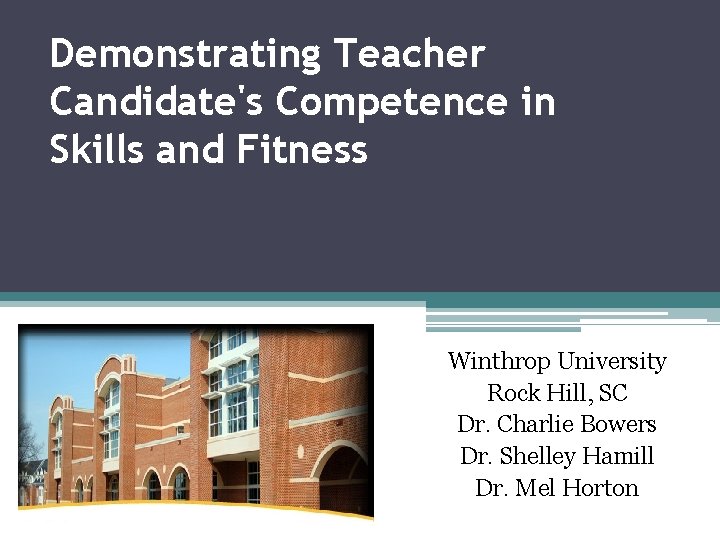 Demonstrating Teacher Candidate's Competence in Skills and Fitness Winthrop University Rock Hill, SC Dr.