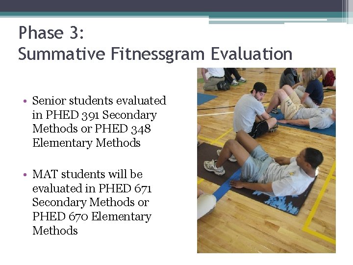 Phase 3: Summative Fitnessgram Evaluation • Senior students evaluated in PHED 391 Secondary Methods Phase 3: Summative Fitnessgram Evaluation • Senior students evaluated in PHED 391 Secondary Methods