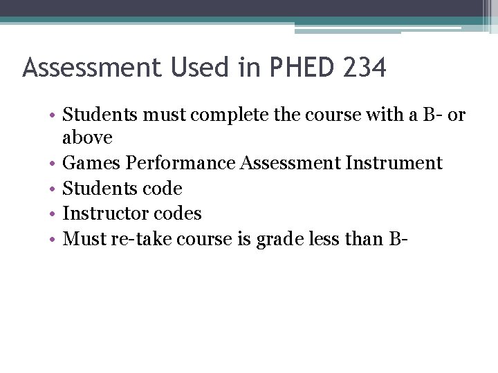 Assessment Used in PHED 234 • Students must complete the course with a B- Assessment Used in PHED 234 • Students must complete the course with a B-