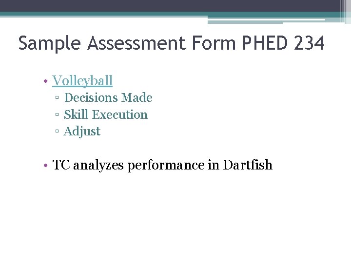 Sample Assessment Form PHED 234 • Volleyball ▫ Decisions Made ▫ Skill Execution ▫ Sample Assessment Form PHED 234 • Volleyball ▫ Decisions Made ▫ Skill Execution ▫
