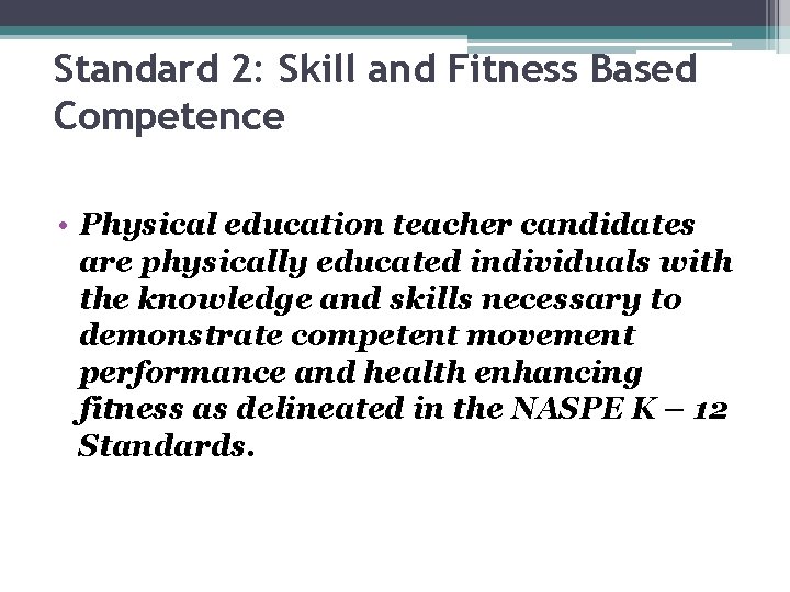 Standard 2: Skill and Fitness Based Competence • Physical education teacher candidates are physically