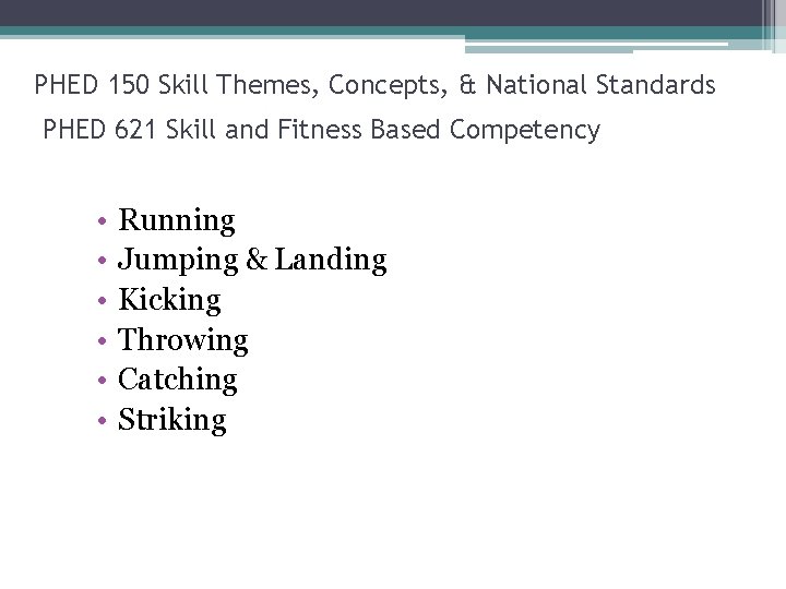 PHED 150 Skill Themes, Concepts, & National Standards PHED 621 Skill and Fitness Based