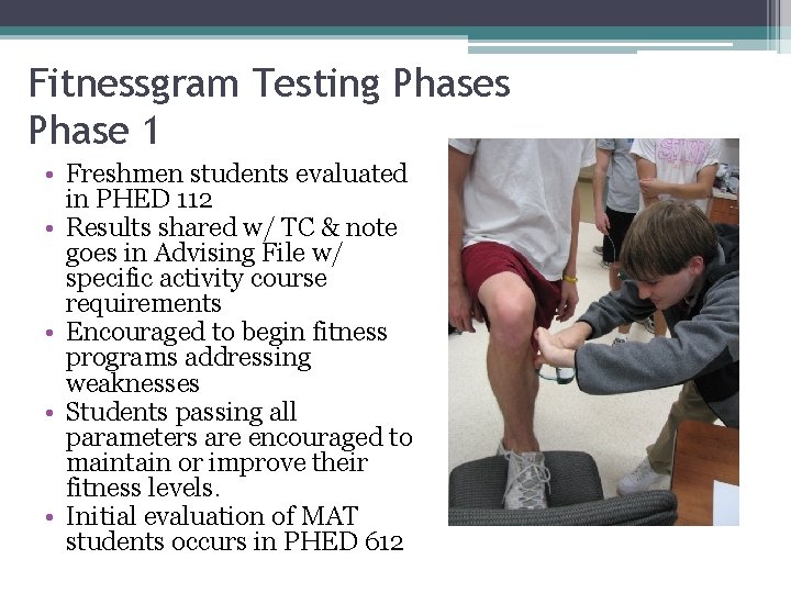 Fitnessgram Testing Phases Phase 1 • Freshmen students evaluated in PHED 112 • Results Fitnessgram Testing Phases Phase 1 • Freshmen students evaluated in PHED 112 • Results