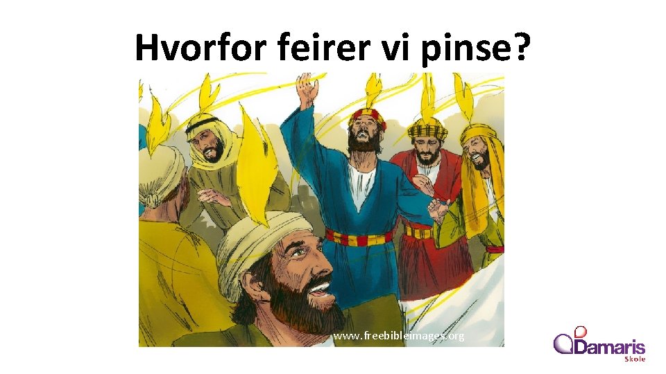Hvorfor feirer vi pinse? www. freebibleimages. org 