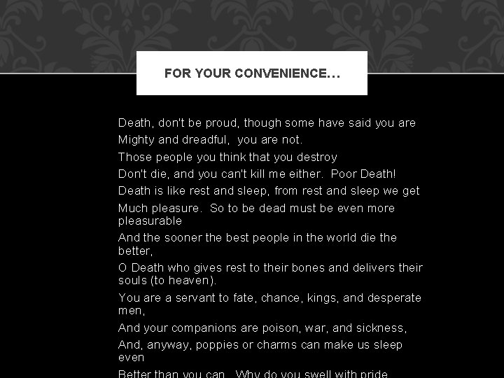 FOR YOUR CONVENIENCE… Death, don't be proud, though some have said you are Mighty FOR YOUR CONVENIENCE… Death, don't be proud, though some have said you are Mighty