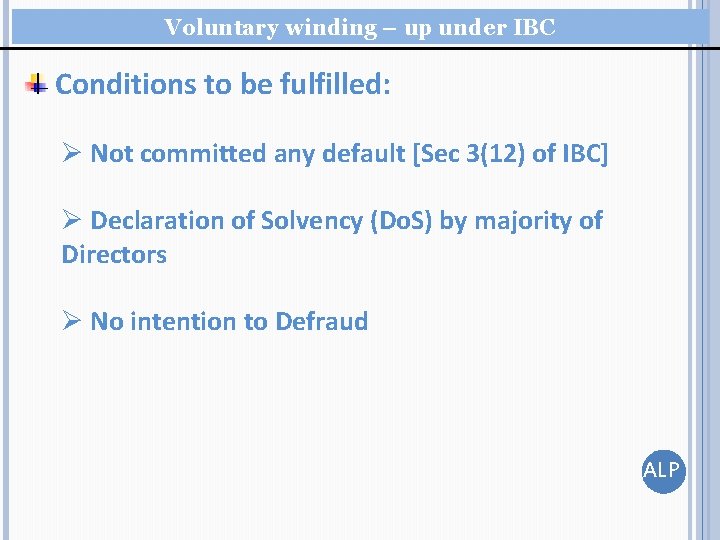 Voluntary winding – up under IBC Conditions to be fulfilled: Ø Not committed any