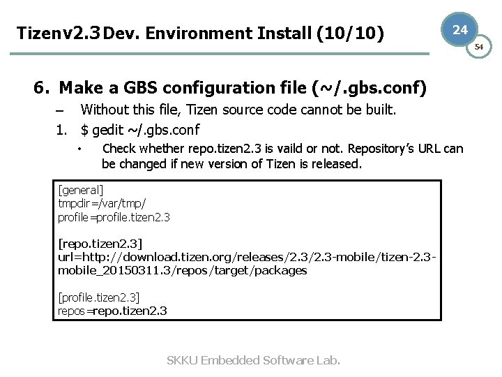 Tizen v 2. 3 Dev. Environment Install (10/10) 24 6. Make a GBS configuration Tizen v 2. 3 Dev. Environment Install (10/10) 24 6. Make a GBS configuration