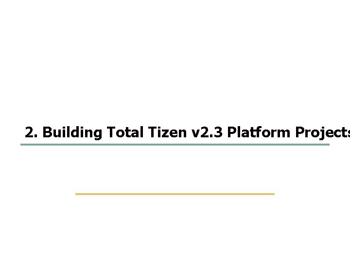35 54 2. Building Total Tizen v 2. 3 Platform Projects SKKU Embedded Software 35 54 2. Building Total Tizen v 2. 3 Platform Projects SKKU Embedded Software