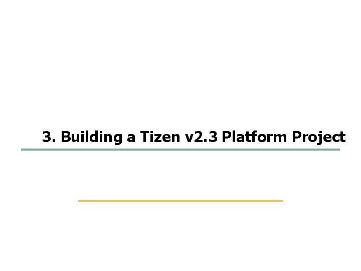 39 54 3. Building a Tizen v 2. 3 Platform Project SKKU Embedded Software 39 54 3. Building a Tizen v 2. 3 Platform Project SKKU Embedded Software