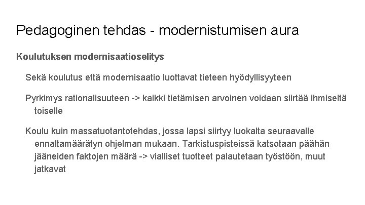 Pedagoginen tehdas - modernistumisen aura Koulutuksen modernisaatioselitys Sekä koulutus että modernisaatio luottavat tieteen hyödyllisyyteen