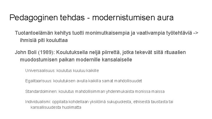 Pedagoginen tehdas - modernistumisen aura Tuotantoelämän kehitys tuotti monimutkaisempia ja vaativampia työtehtäviä -> ihmisiä Pedagoginen tehdas - modernistumisen aura Tuotantoelämän kehitys tuotti monimutkaisempia ja vaativampia työtehtäviä -> ihmisiä