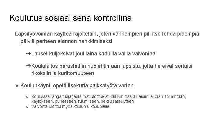 Koulutus sosiaalisena kontrollina Lapsityövoiman käyttöä rajoitettiin, joten vanhempien piti itse tehdä pidempiä päiviä perheen Koulutus sosiaalisena kontrollina Lapsityövoiman käyttöä rajoitettiin, joten vanhempien piti itse tehdä pidempiä päiviä perheen