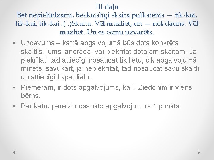 III daļa Bet nepielūdzami, bezkaislīgi skaita pulkstenis — tik-kai, tik-kai. (. . )Skaita. Vēl