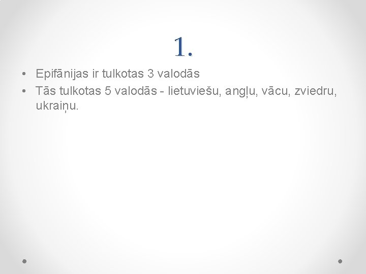 1. • Epifānijas ir tulkotas 3 valodās • Tās tulkotas 5 valodās - lietuviešu,