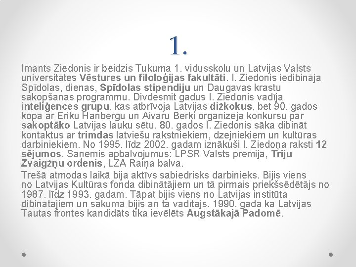 1. Imants Ziedonis ir beidzis Tukuma 1. vidusskolu un Latvijas Valsts universitātes Vēstures un