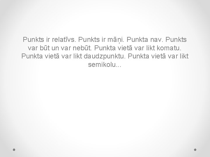 Punkts ir relatīvs. Punkts ir māņi. Punkta nav. Punkts var būt un var nebūt.