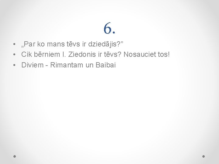 6. • „Par ko mans tēvs ir dziedājis? ” • Cik bērniem I. Ziedonis
