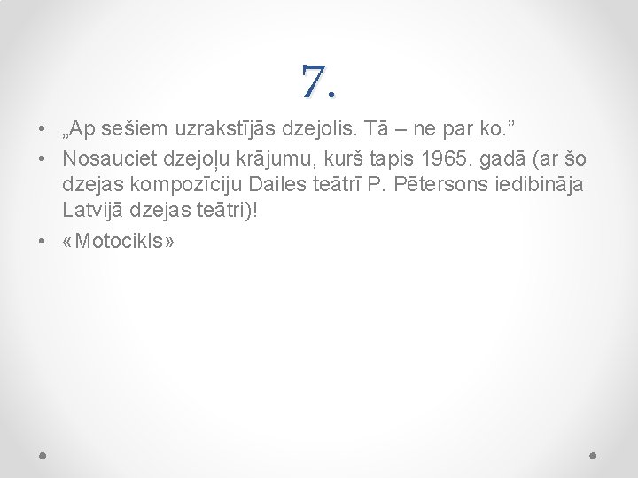 7. • „Ap sešiem uzrakstījās dzejolis. Tā – ne par ko. ” • Nosauciet