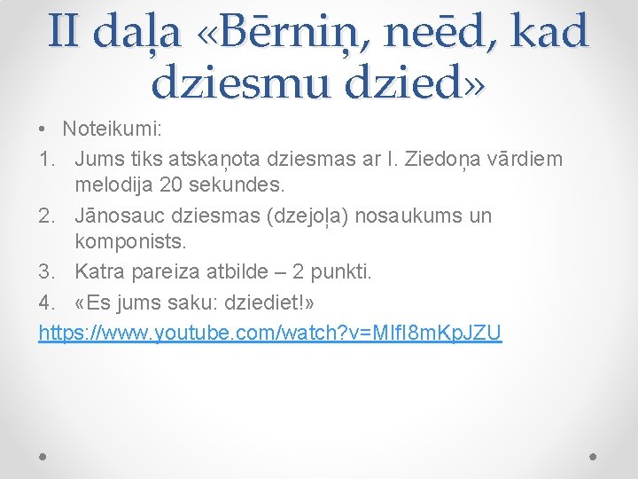 II daļa «Bērniņ, neēd, kad dziesmu dzied» • Noteikumi: 1. Jums tiks atskaņota dziesmas