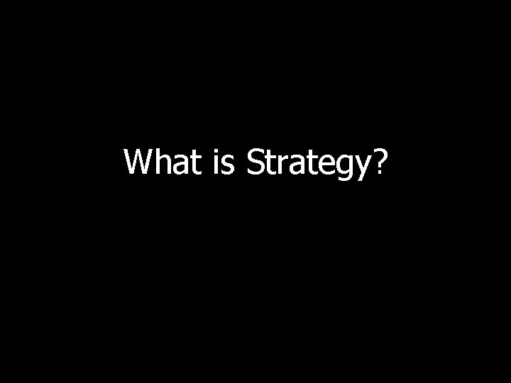 What is Strategy? What is Strategy?