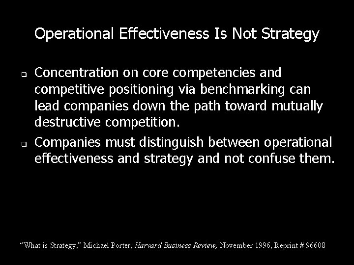 Operational Effectiveness Is Not Strategy q q Concentration on core competencies and competitive positioning Operational Effectiveness Is Not Strategy q q Concentration on core competencies and competitive positioning