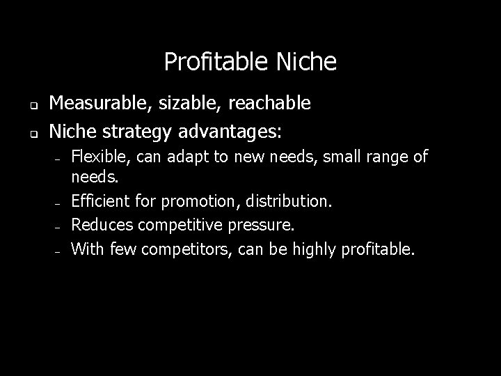Profitable Niche q q Measurable, sizable, reachable Niche strategy advantages: – – Flexible, can Profitable Niche q q Measurable, sizable, reachable Niche strategy advantages: – – Flexible, can