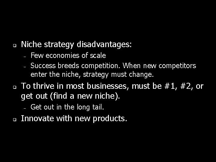 q Niche strategy disadvantages: – – q To thrive in most businesses, must be q Niche strategy disadvantages: – – q To thrive in most businesses, must be