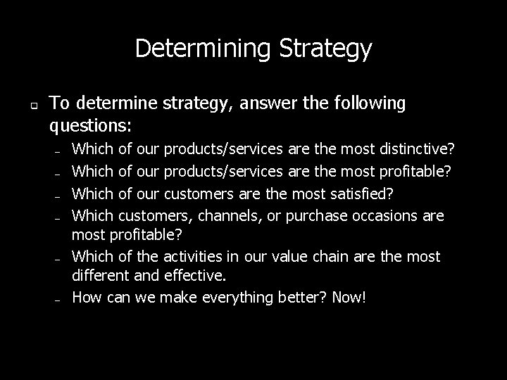 Determining Strategy q To determine strategy, answer the following questions: – – – Which Determining Strategy q To determine strategy, answer the following questions: – – – Which