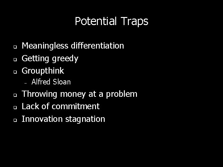 Potential Traps q q q Meaningless differentiation Getting greedy Groupthink – q q q Potential Traps q q q Meaningless differentiation Getting greedy Groupthink – q q q