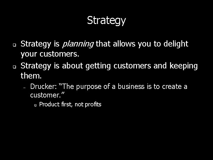 Strategy q q Strategy is planning that allows you to delight your customers. Strategy Strategy q q Strategy is planning that allows you to delight your customers. Strategy
