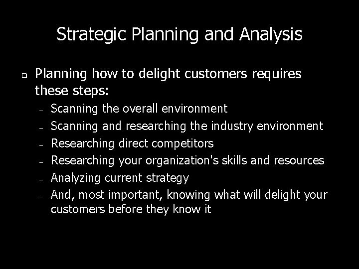 Strategic Planning and Analysis q Planning how to delight customers requires these steps: – Strategic Planning and Analysis q Planning how to delight customers requires these steps: –