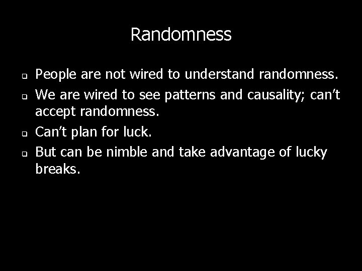 Randomness q q People are not wired to understand randomness. We are wired to Randomness q q People are not wired to understand randomness. We are wired to