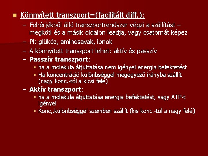 n Könnyített transzport=(facilitált diff. ): – Fehérjékből álló transzportrendszer végzi a szállítást – megköti